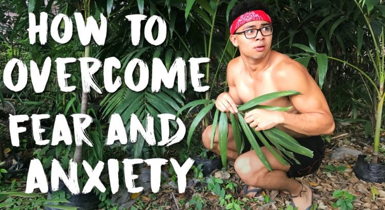 How To Overcome Fear And Anxiety