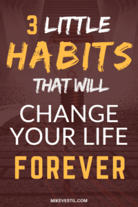 Find out the 3 habits that will change your life forever.