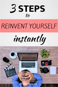 Find out how to instantly reinvent yourself in 3 steps.