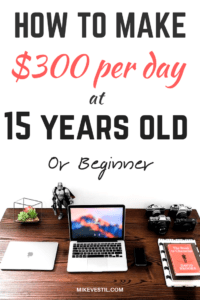 Find out how you can earn $300 per day at 15 years old or as beginners.