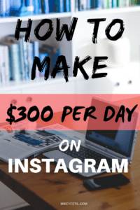 Find out how to make $300 per day on Instagram.
