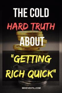 Find out the cold hard truth about getting rich quick.