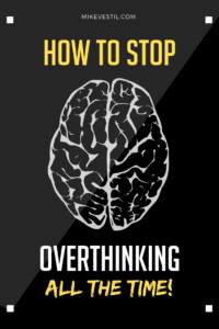 Find out the 4 ways to STOP OVERTHINKING forever!