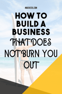 Find out how to build a business that does not burn you out.