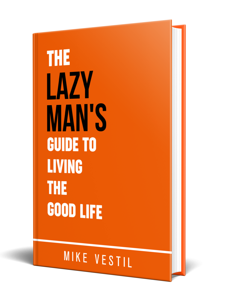 The Lazy Man’s Guide To Living The Good Life by Mike Vestil