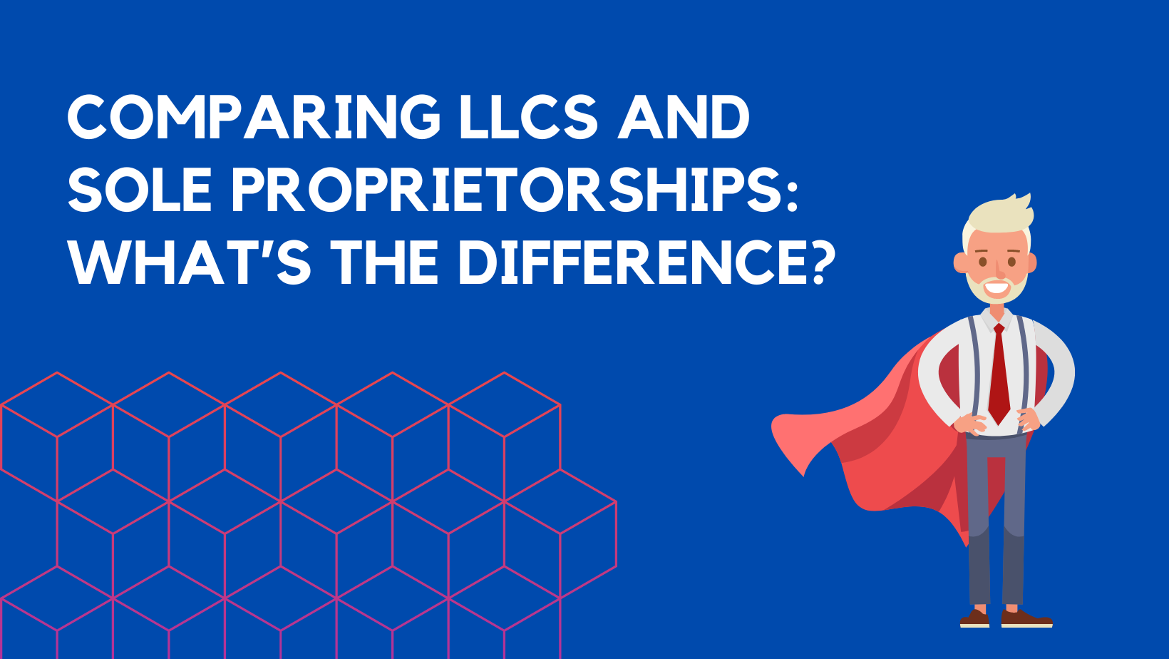 Comparing LLCs and Sole Proprietorships: What’s the Difference?