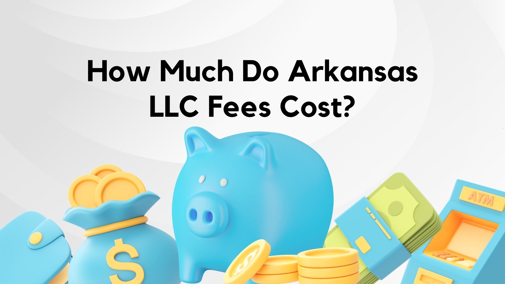 How Much Do Arkansas LLC Fees Cost?