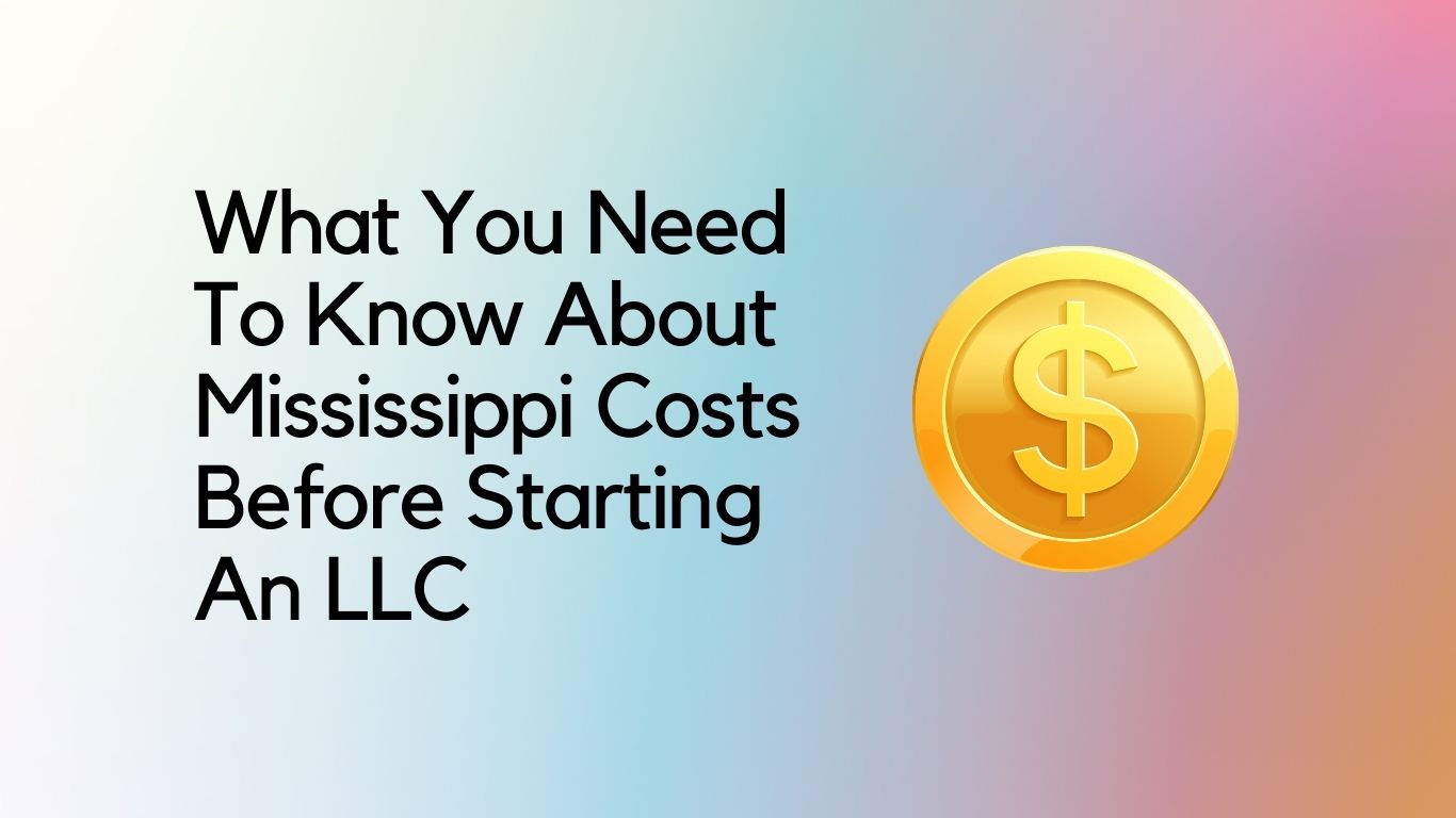What You Need to Know About Mississippi Costs Before Starting an LLC