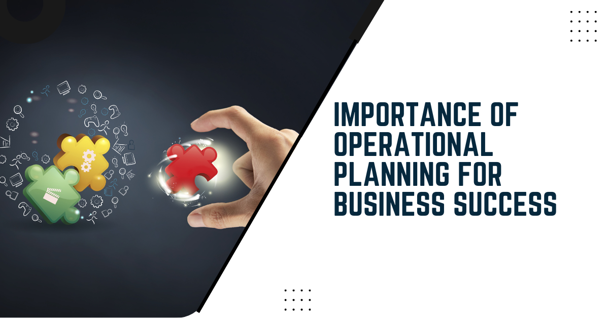 Importance Of Operational Planning For Business Success