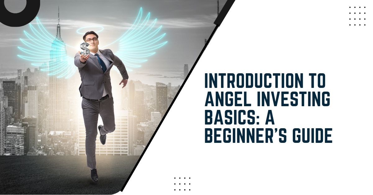 Introduction To Angel Investing Basics: A Beginner's Guide