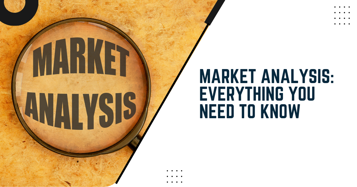 Market Analysis: Everything You Need To Know