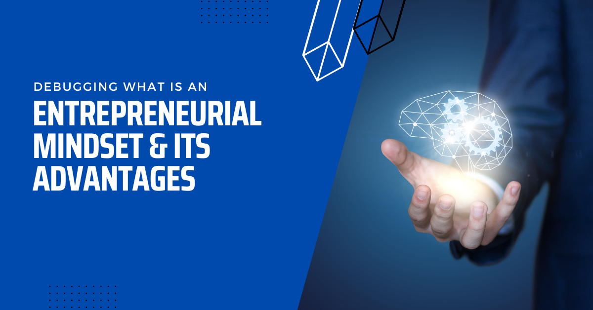 Debugging What Is An Entrepreneurial Mindset & Its Advantages