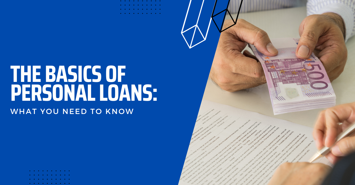 The Basics Of Personal Loans: What You Need To Know