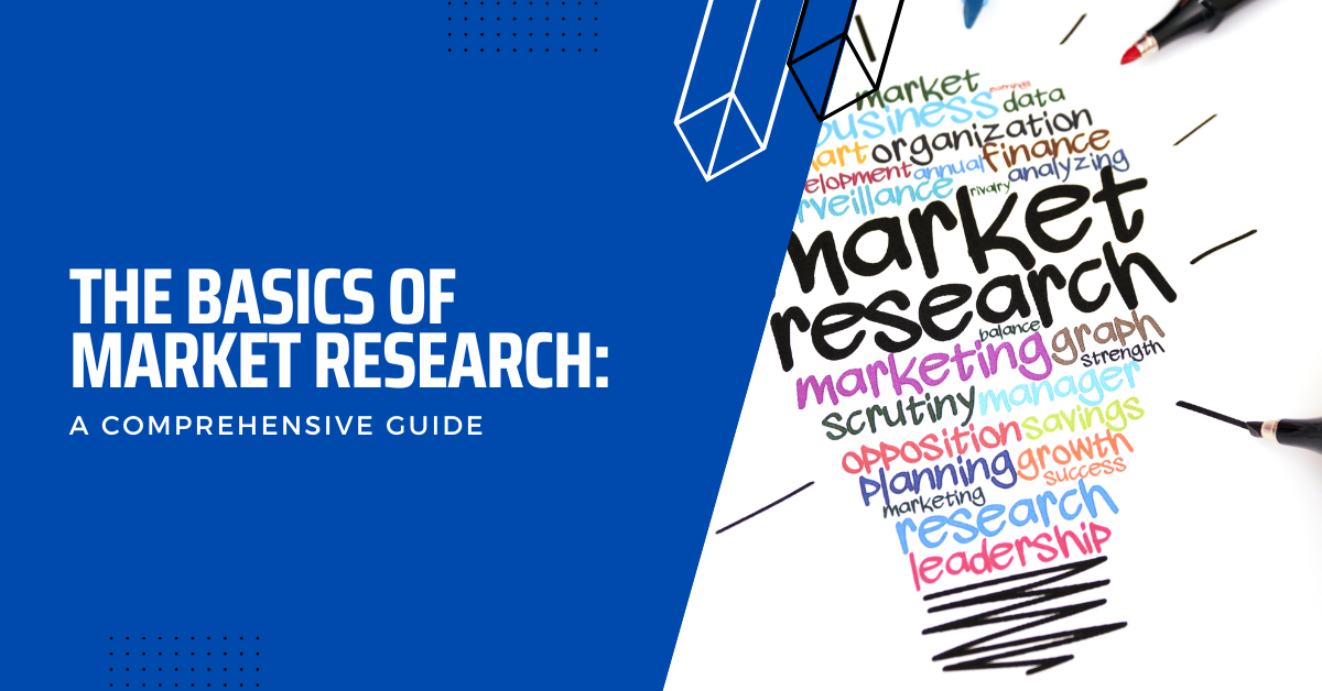 The Basics Of Market Research: A Comprehensive Guide