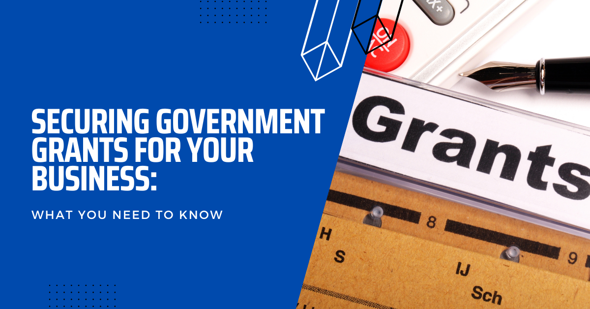 Securing Government Grants For Your Business: What You Need To Know