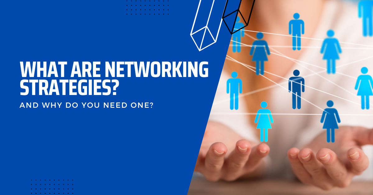 What Are Networking Strategies And Why Do You Need One?