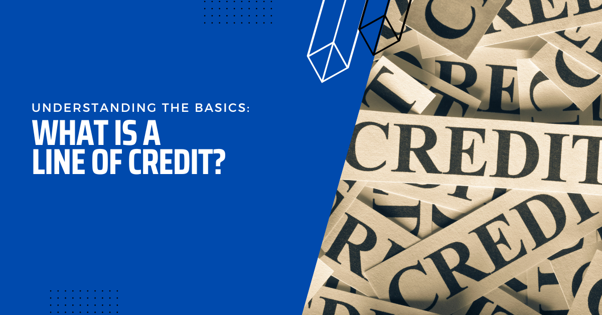 Understanding The Basics: What Is A Line Of Credit?