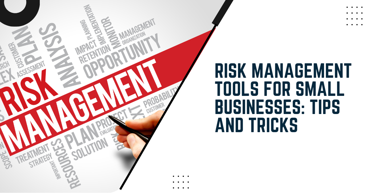 Risk Management Tools For Small Businesses: Tips And Tricks
