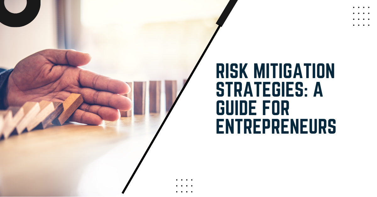 Risk Mitigation Strategies: A Guide For Entrepreneurs