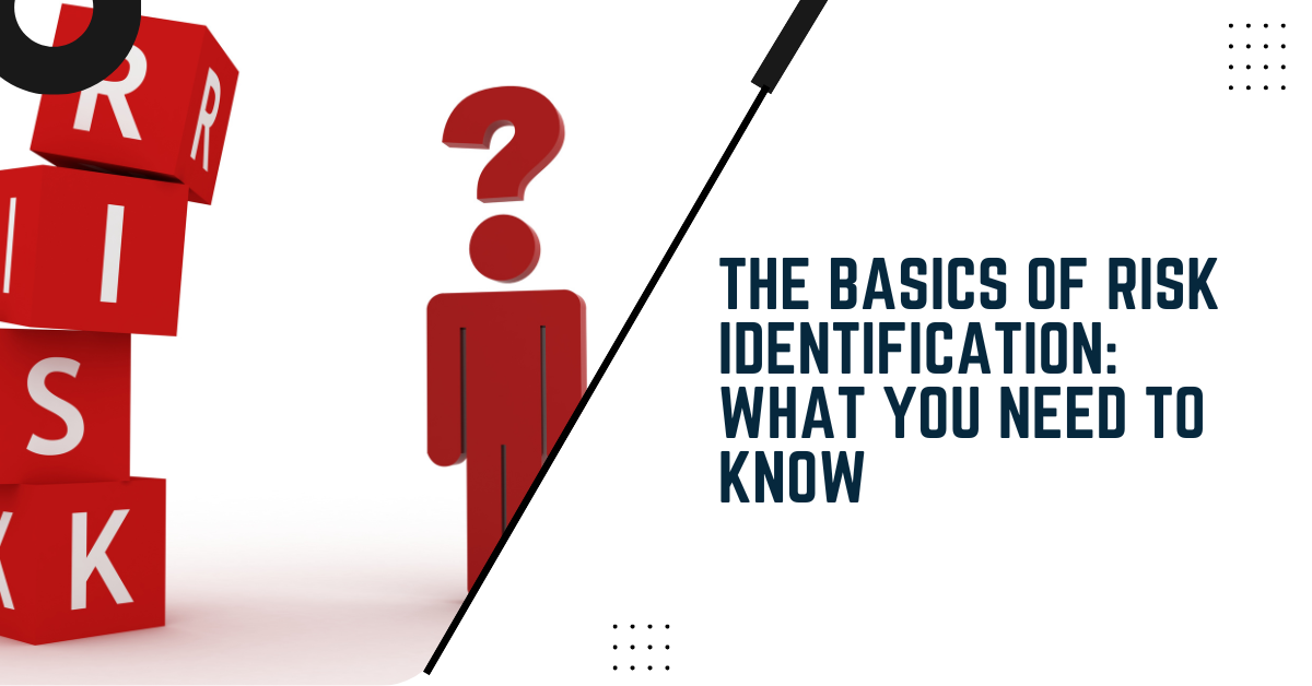 The Basics Of Risk Identification: What You Need To Know