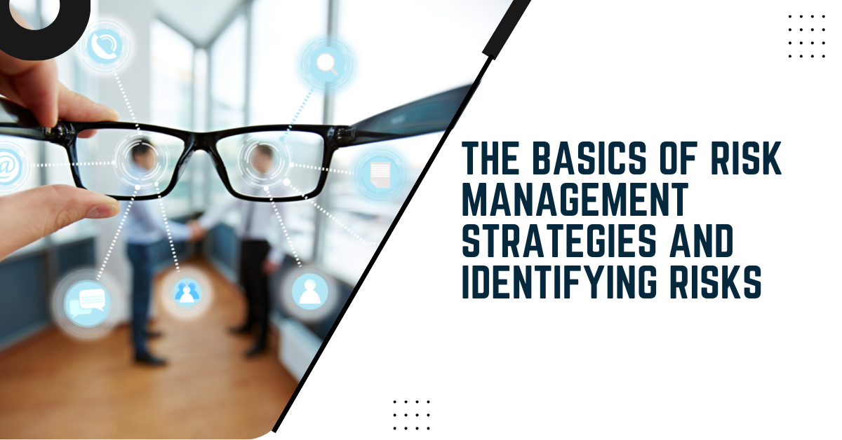 The Basics Of Risk Management Strategies And Identifying Risks
