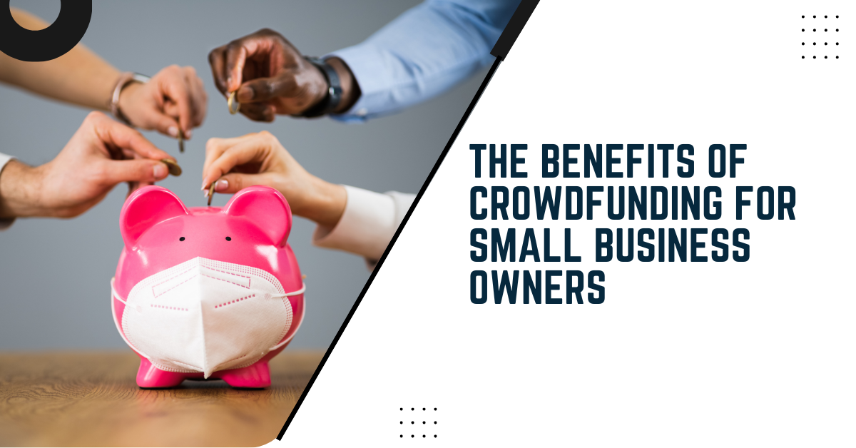 The Benefits Of Crowdfunding For Small Business Owners