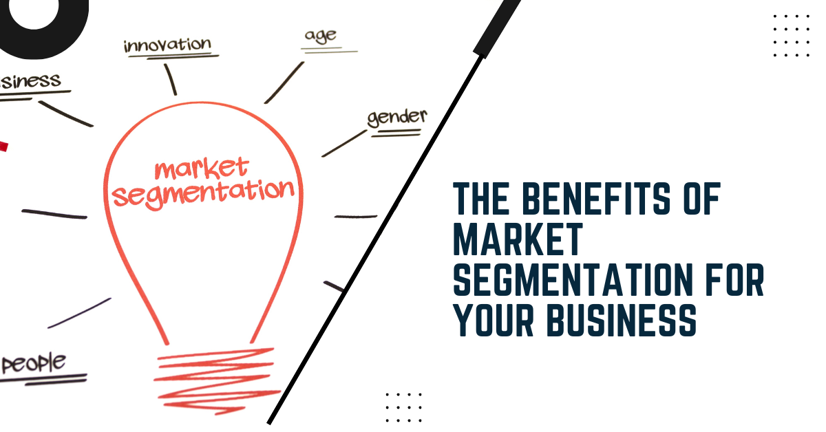 The Benefits Of Market Segmentation For Your Business