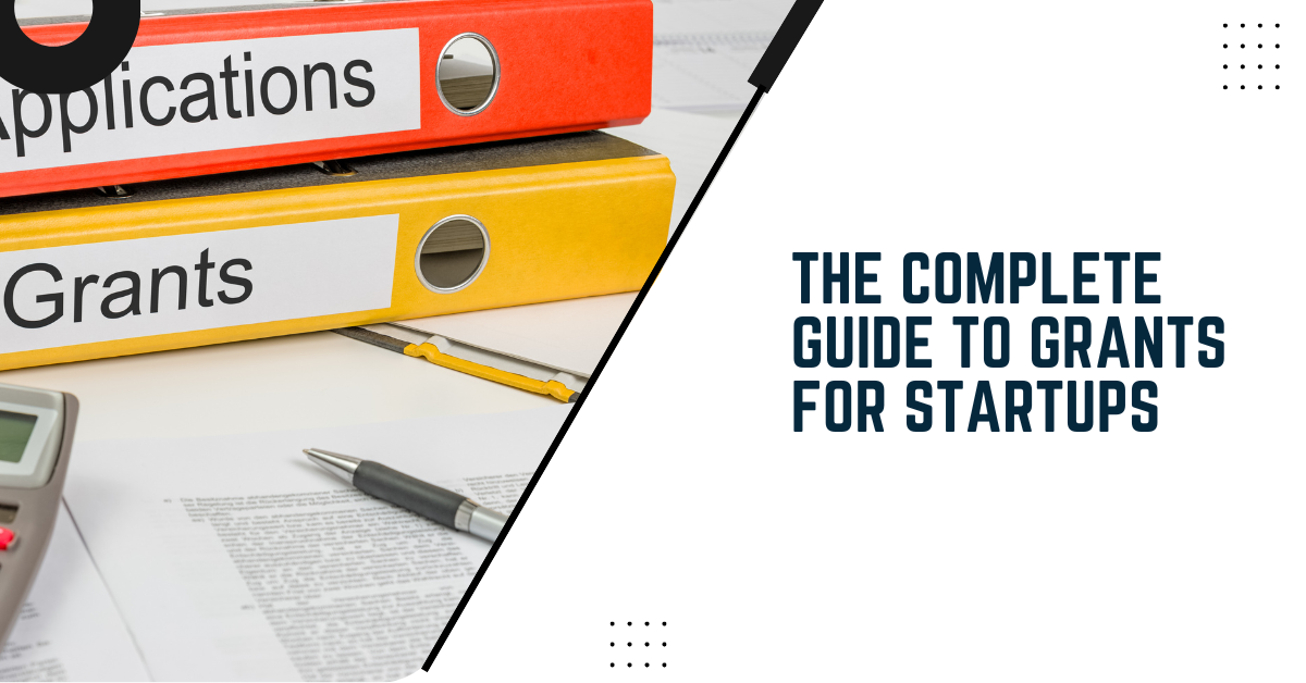 The Complete Guide To Grants For Startups