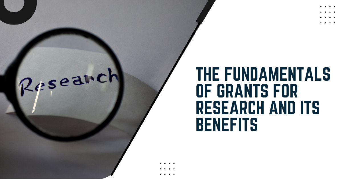 The Fundamentals Of Grants For Research And Its Benefits