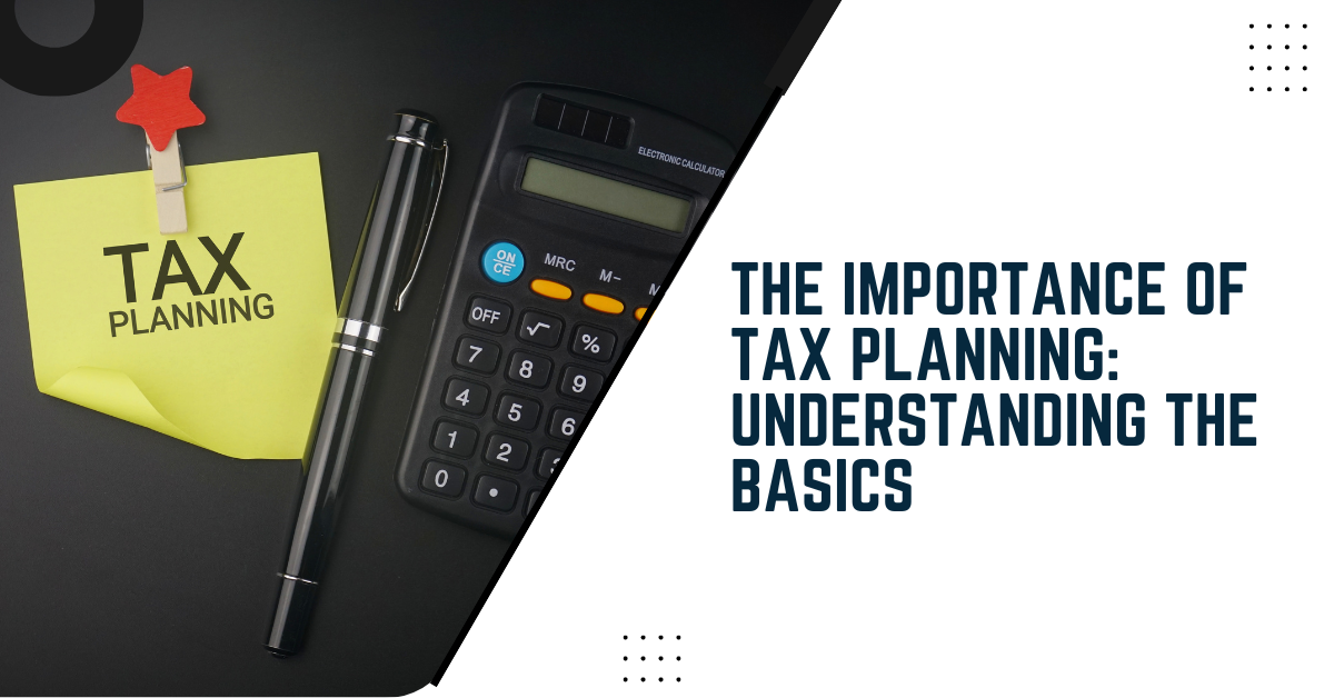 The Importance Of Tax Planning: Understanding The Basics