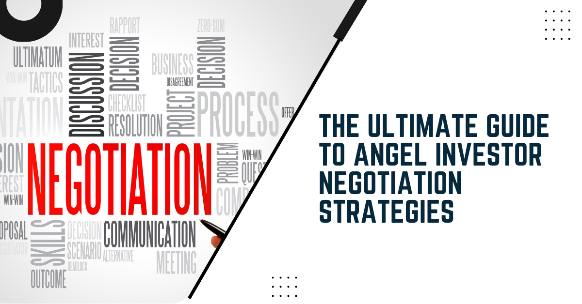 The Ultimate Guide To Angel Investor Negotiation Strategies