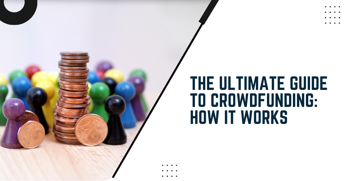 The Ultimate Guide To Crowdfunding: How It Works