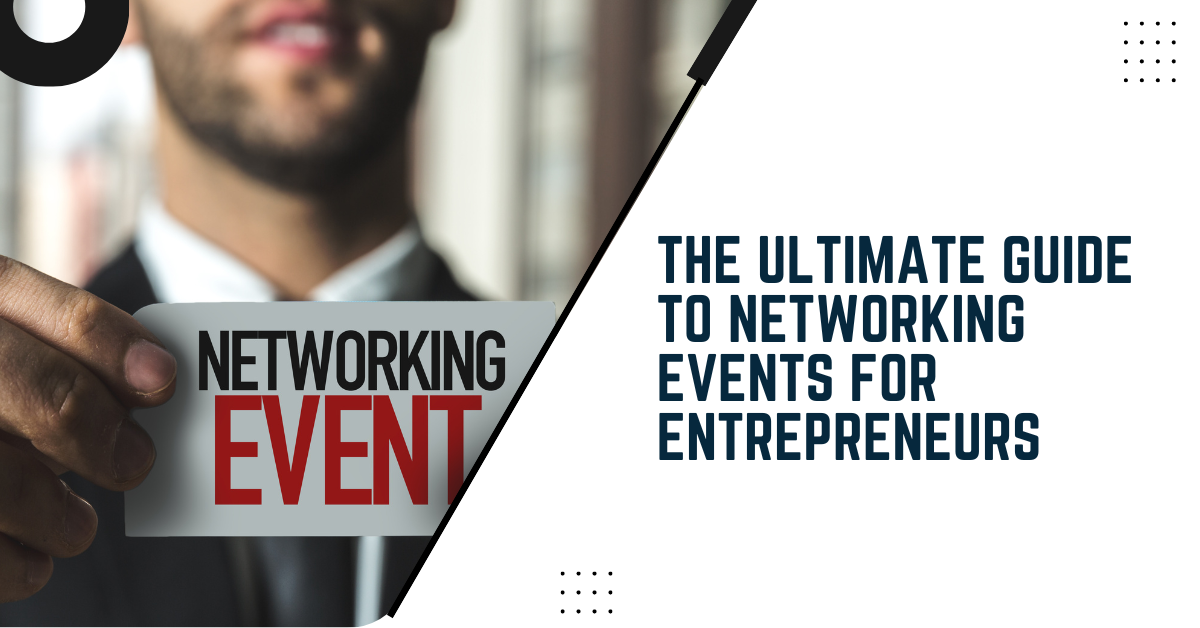 The Ultimate Guide To Networking Events For Entrepreneurs