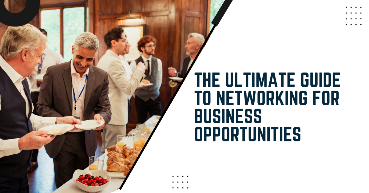 The Ultimate Guide To Networking For Business Opportunities