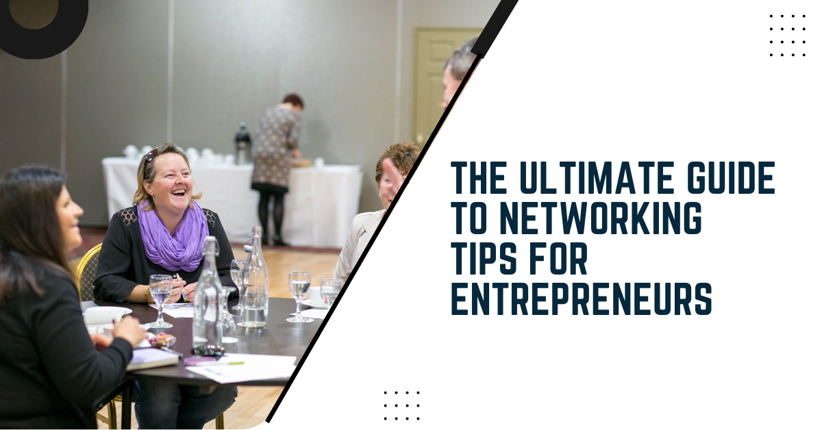 The Ultimate Guide To Networking Tips For Entrepreneurs