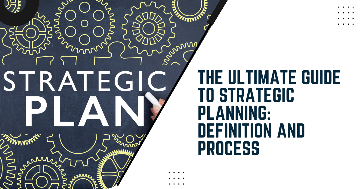The Ultimate Guide To Strategic Planning: Definition And Process