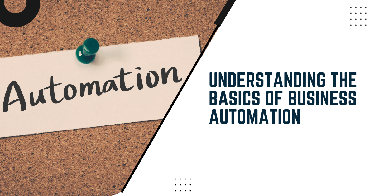 Understanding The Basics Of Business Automation