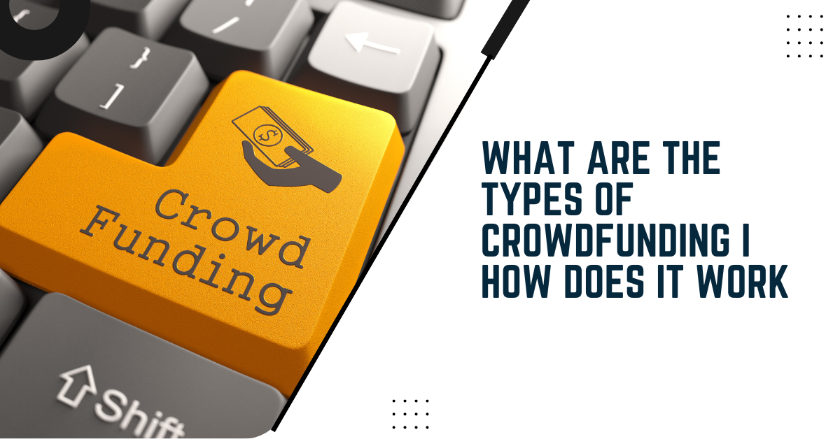 What Are The Types Of Crowdfunding I How Does It Work